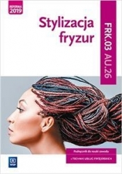 Stylizacja fryzur. Podręcznik. Kwalifikacja AU.26 / FRK.03 - Wach-Mińkowska Beata Mierzwa E