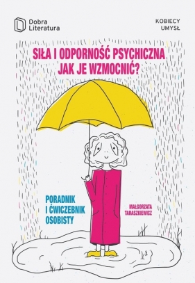 Siła i odporność psychiczna. Jak je wzmocnić? - Małgorzata Taraszkiewicz