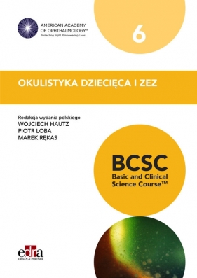 Okulistyka dziecięca i zez BCSC 6 Seria Basic and Clinical Science Course - Wojciech Hautz, Piotr Loba, M. Rękas