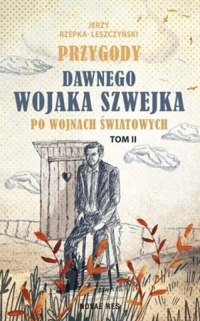 Przygody dawnego Wojaka Szwejka po wojnach... T.2 - Jerzy Rzepka-Leszczyński