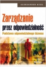 Zarządzanie przez odpowiedzialność Podstawa odpowiedzialnego biznesu Aleksander Kisil