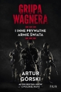 Grupa Wagnera i inne prywatne armie świata - Artur Górski