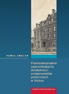Finansowoprawne uwarunkowania działalności uniwersytetów publicznych w Polsce - Smoleń Paweł