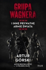 Grupa Wagnera i inne prywatne armie świata Artur Górski
