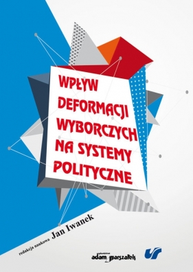 Wpływ deformacji wyborczych na systemy polityczne