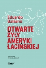 Otwarte żyły Ameryki Łacińskiej Eduardo Galeano