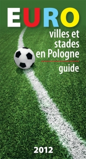 Euro villes et stades en Pologne Guide - Tomasz Ławecki, Kazimierz Kunicki, Liliana Olchowik-Adamowska
