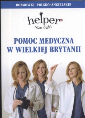 Pomoc medyczna w Wielkiej Brytanii Rozmówki polsko-angielskie - Jacek Gordon