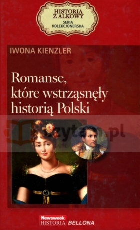 Romanse, które wstrząsnęły historią Polski. Seria kolekcjonerska: Historia z Alkowy. Tom 13 - Iwona Kienzler