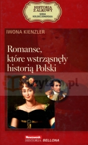 Romanse, które wstrząsnęły historią Polski. Seria kolekcjonerska: Historia z Alkowy. Tom 13 - Iwona Kienzler
