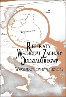 Referaty Wschód i Zachód Oddziału II SGWP
