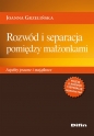 Rozwód i separacja pomiędzy małżonkami. Aspekty prawne i majątkowe - Joanna Grzelińska