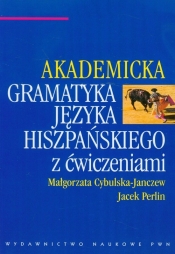 Akademicka gramatyka języka hiszpańskiego z ćwiczeniami - Perlin Jacek, Cybulska-Janczew Małgorzata