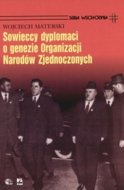 Sowieccy dyplomaci o genezie Organizacji Narodów Zjednoczonych - Materski Wojciech