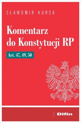 Komentarz do Konstytucji RP art. 47, 49, 50 - Sławomir Patrycjusz Kursa