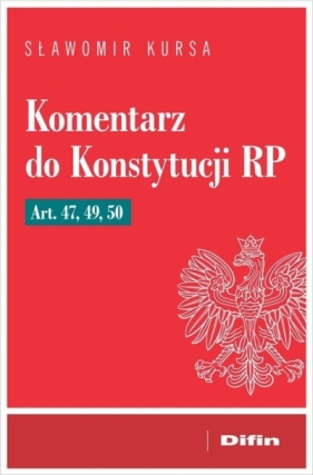 Komentarz do Konstytucji RP art. 47, 49, 50 - Sławomir Kursa