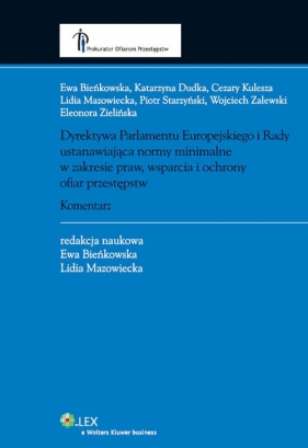 Dyrektywa Parlamentu Europejskiego i Rady ustanawiająca normy minimalne w zakresie praw, wsparcia i ochrony ofiar przestępstw Komentarz - Kulesza Cezary, Mazowiecka Lidia, Zielińska Eleonora, Dudka Katarzyna, Bieńkowska Ewa