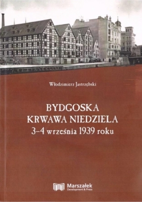 Bydgoska krwawa niedziela 3-4 września 1939 roku - Włodzimierz Jastrzębski