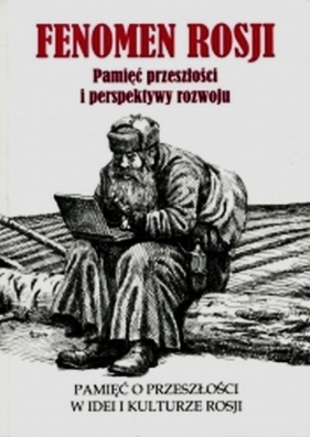 Fenomen Rosji Część 1 Pamięć przeszłości i perspektywy rozwoju - <br />