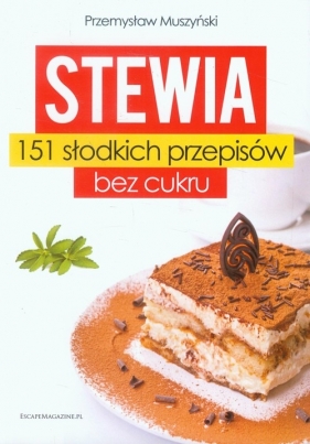 Stewia 151 słodkich przepisów bez cukru - Muszyński Przemysław