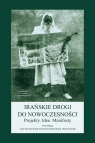 Irańskie drogi do nowoczesności Projekty. Idee. Manifesty.