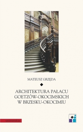 Architektura Pałacu Goetzów-Okocimskich w Brzesku-Okocimiu - Grzęda Mateusz