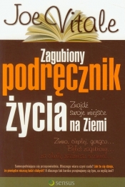 Zagubiony podręcznik życia na Ziemi Znajdź swoje miejsce - Joe Vitale