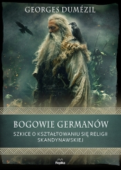 Bogowie Germanów. Szkice o kształtowaniu się religii skandynawskiej - Georges Dumézil