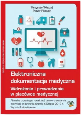 Elektroniczna dokumentacja medyczna Wdrożenie i prowadzenie w placówce medycznej - Nyczaj Krzysztof, Piecuch Paweł