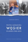 Polityka zagraniczna Węgier w latach 1945-2015 Tadeusz Kopyś