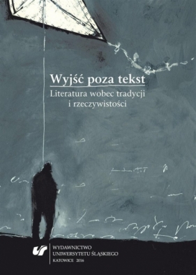 Wyjść poza tekst. Literatura wobec tradycji... - red. Szymon Piotr Kukulak, Józef Olejniczak