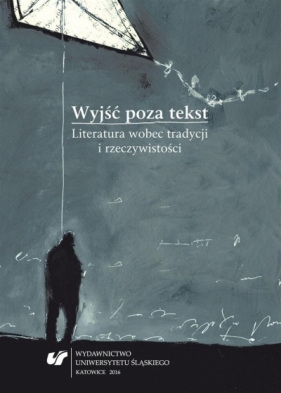 Wyjść poza tekst. Literatura wobec tradycji... - Szymon Piotr Kukulak, Józef Olejniczak