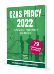 Czas Pracy 2022 Planowanie , rozliczanie i ewidencja - Opracowanie zbiorowe