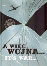 A więc wojna Its war