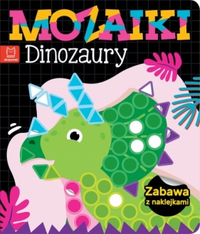 Mozaiki. Dinozaury. Zabawa z naklejkami - Agnieszka Bator