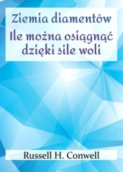 Ziemia diamentów Ile można osiągnąć dzięki sile woli - Russell H. Conwell