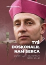 Tyś doskonalił nam serca. Biskup Leon Wetmański... Andrzej Rutecki