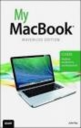My MacBook (Covers OS X Mavericks on MacBook, MacBook Pro and MacBook Air) John Ray