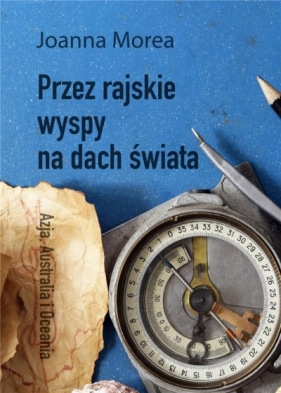 Przez rajskie wyspy na dach świata - Joanna Morea