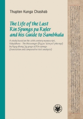 The Life of the Last Rin Spungs pa Ruler and his Guide to Śambhala - Kunga Thupten Chashab