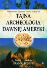 Tajna archeologia dawnej Ameryki Frank Joseph