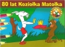 80 lat Koziołka Matołka Malowanka  Walentynowicz Marian, Makuszyński Kornel