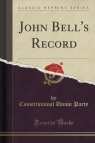 John Bell's Record (Classic Reprint) Party Constitutional Union