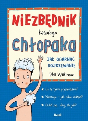 Niezbędnik każdego chłopaka. Jak ogarnąć dojrzewanie - Phil Wilkinson