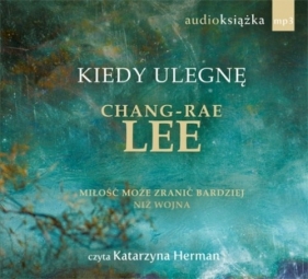 Kiedy ulegnę - Lee Chang-Rae