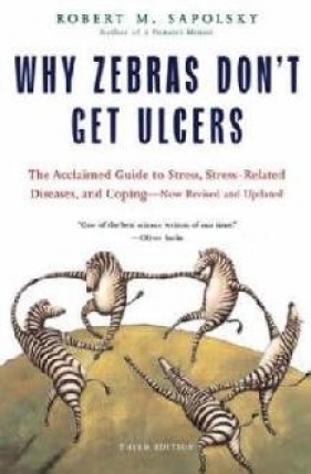 Why Zebras Don`t Get Ulcers - Sapolsky Robert M.