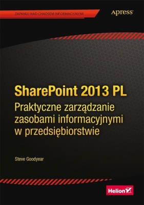 SharePoint 2013 PL. Praktyczne zarządzanie zasobami informacyjnymi w przedsiębiorstwie - Steve Goodyear