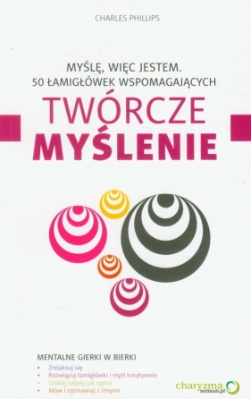 Myślę, więc jestem 50 łamigłówek wspomagających twórcze myślenie - Phillips Charles