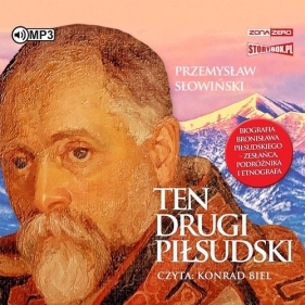 Ten drugi Piłsudski Biografia Bronisława Piłsudskiego - zesłańca, podróżnika i etnografa (Audiobook) - Przemysław Słowiński