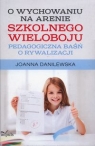 O wychowaniu na arenie szkolnego wieloboju Pedagogiczna baśń o Joanna Danilewska